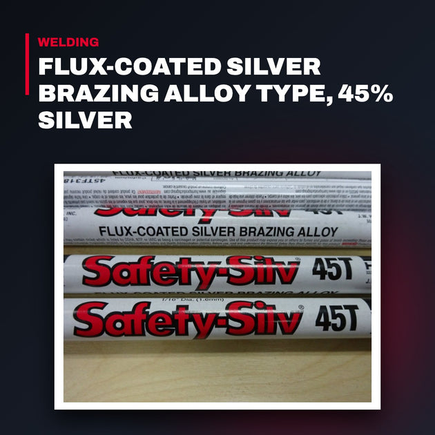 Alloy – Flux-Coated Silver Brazing Alloy Type, 45% Silver