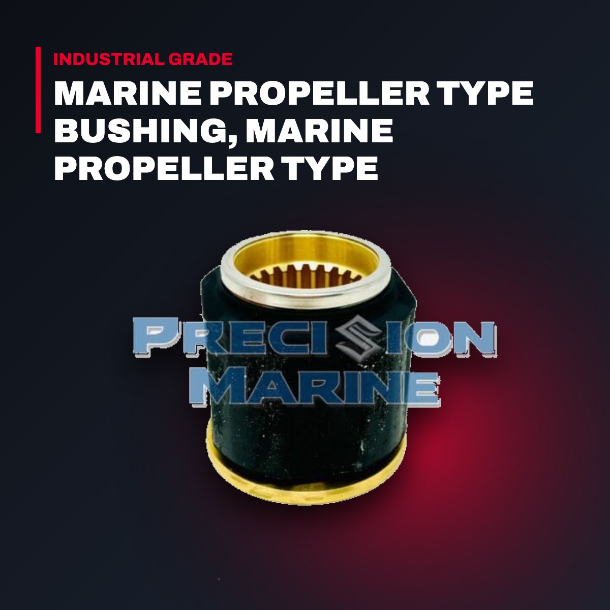 Bushing – Marine Propeller Type Bushing, Marine Propeller Type