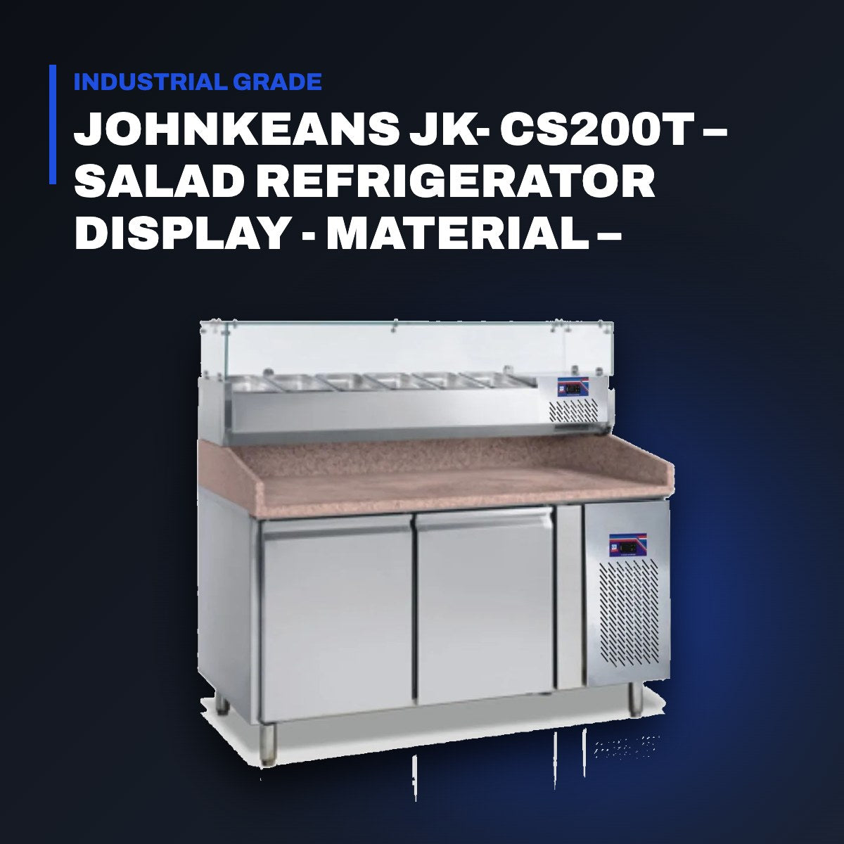 Johnkeans JK-GS-2087 – Johnkeans JK- CS200T – Salad Refrigerator Display - Material – Stainless Steel.