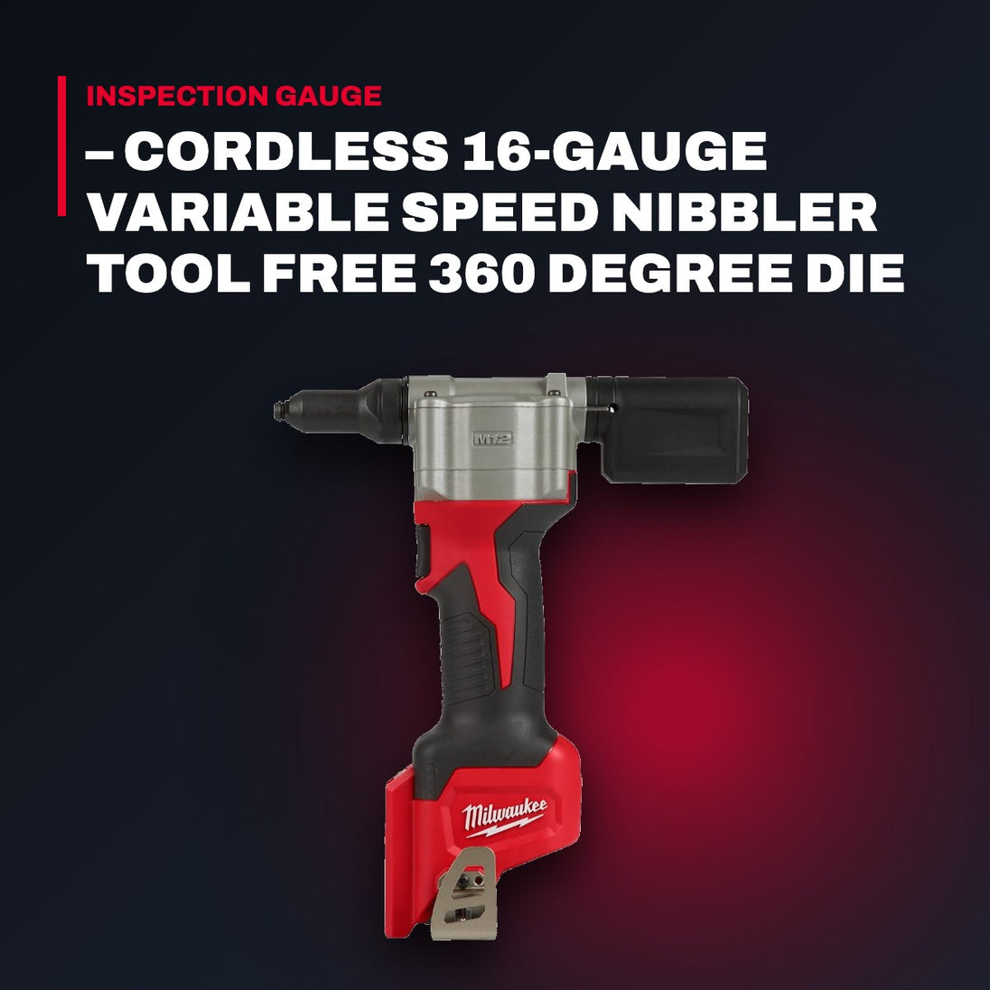 Milwaukee – Cordless 16-Gauge Variable Speed Nibbler Tool Free 360 Degree Die Holder Rotation – Led Work Light, Power To C
