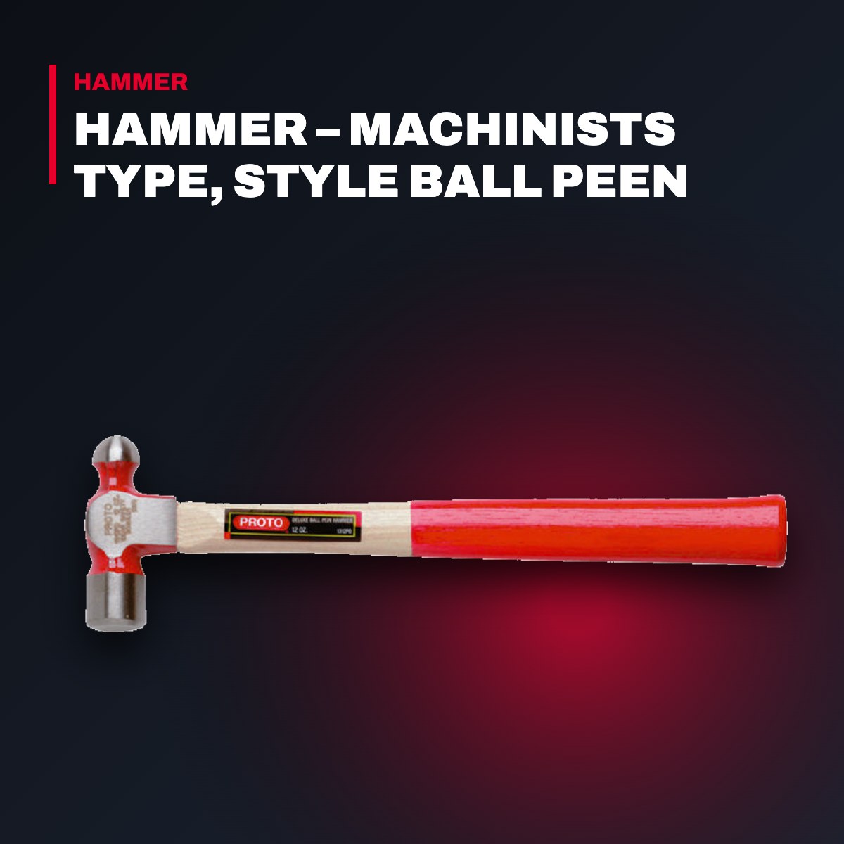 Proto J1308PD – Hammer – Machinists Type, Style Ball Peen