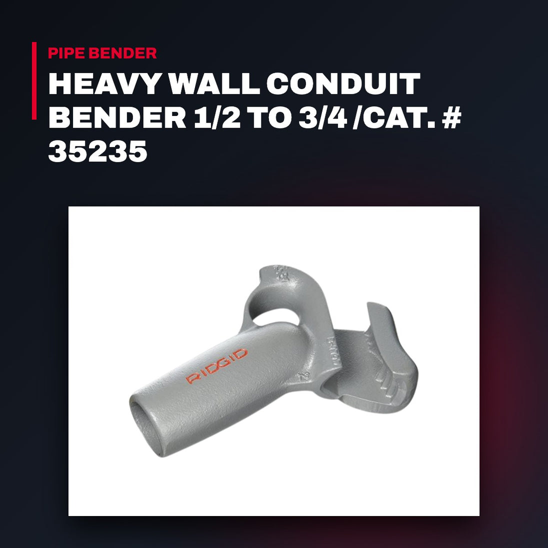 RIDGID 35235 – Heavy Wall Conduit Bender 1/2 To 3/4 /Cat. # 35235