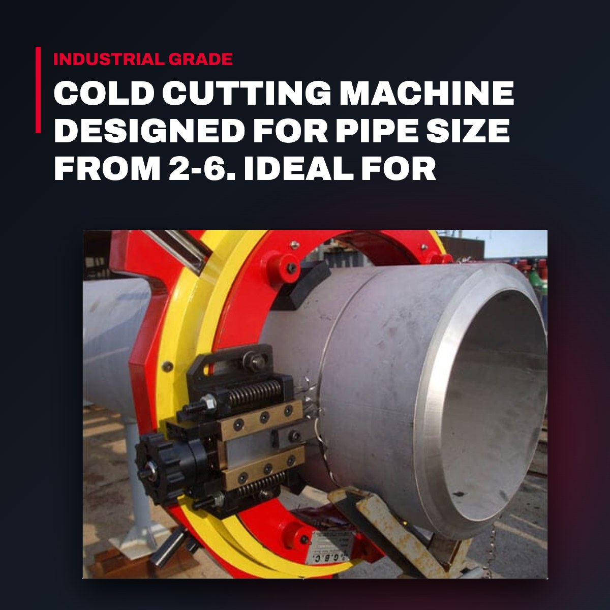 Unitec OTHERS – Cold Cutting Machine Designed For Pipe Size From 2-6. Ideal For Spark-Free Cutting In Hazardous Areas.